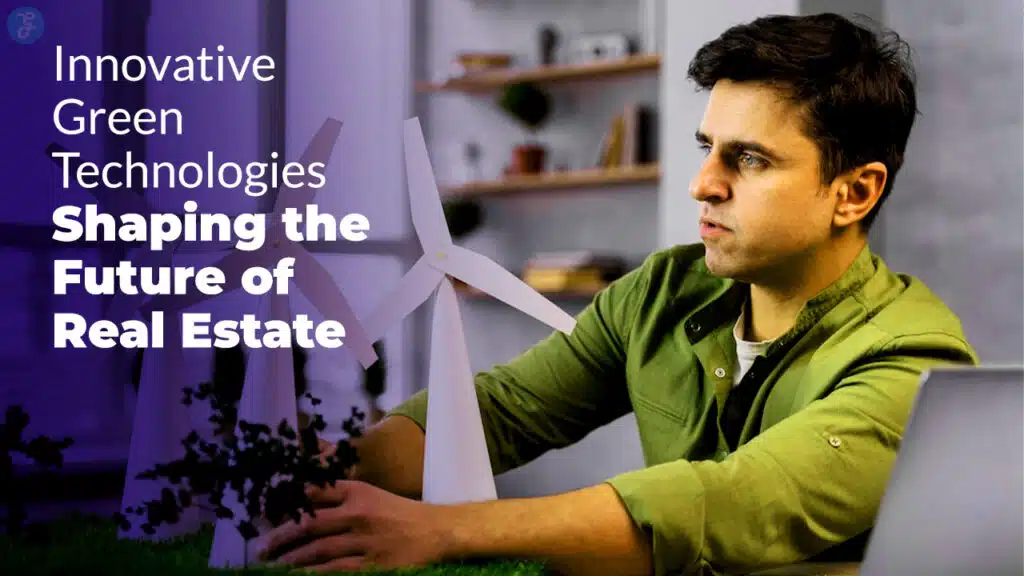Green Technologies Shaping the Future of Real Estate