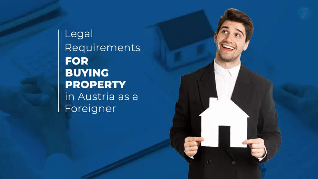 Legal Requirements for Buying Property in Austria as a Foreigner