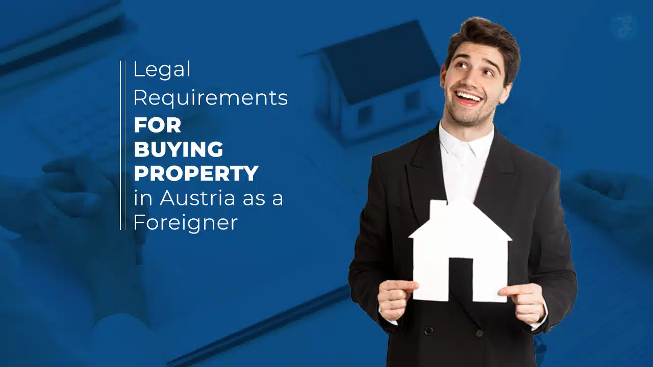 Legal Requirements for Buying Property in Austria as a Foreigner