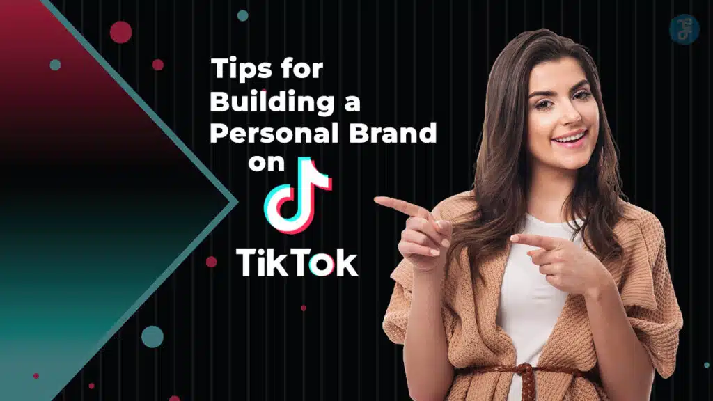 Tips for Building a Personal Brand on TikTok