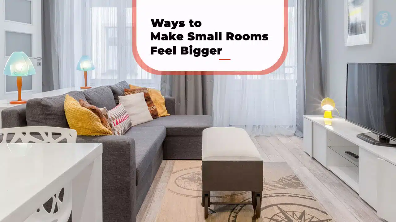 Ways to Make Small Rooms Feel Bigger