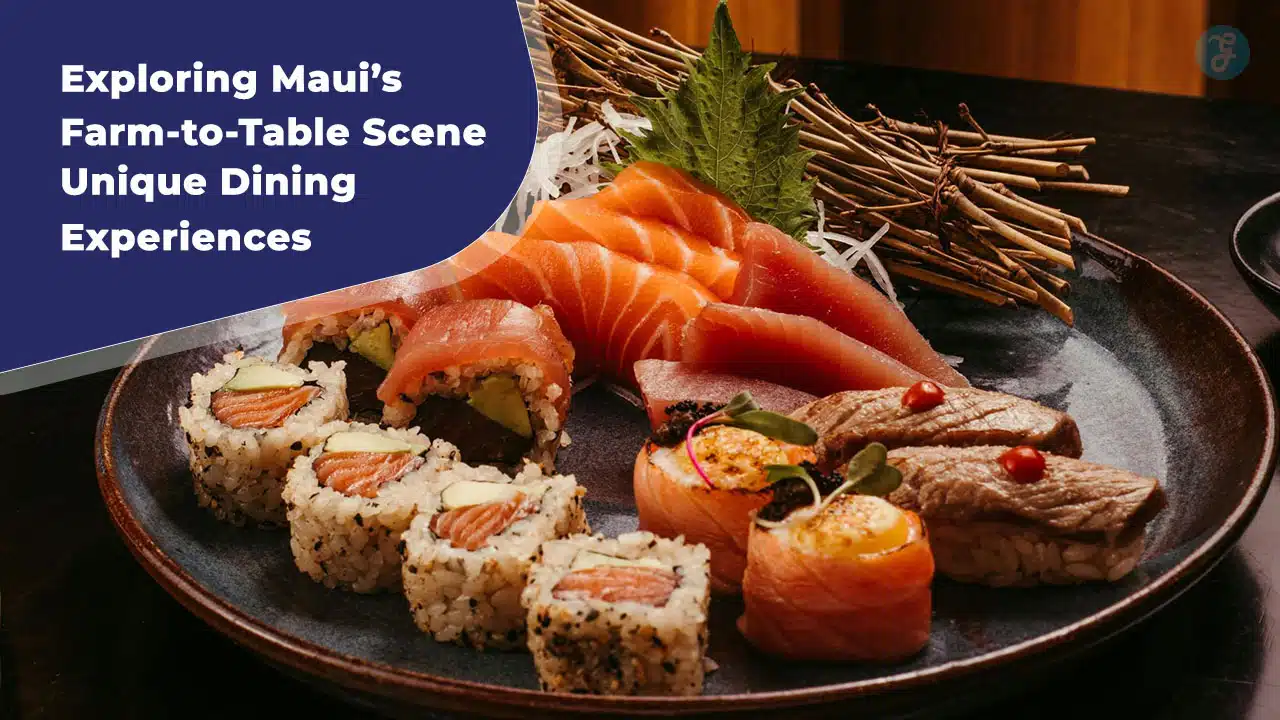 Unique Farm To Table Experiences to Try in Maui