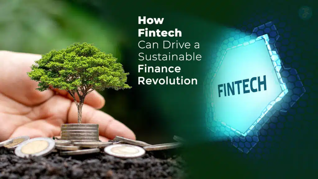 How Fintech Can Drive a Sustainable Finance Revolution