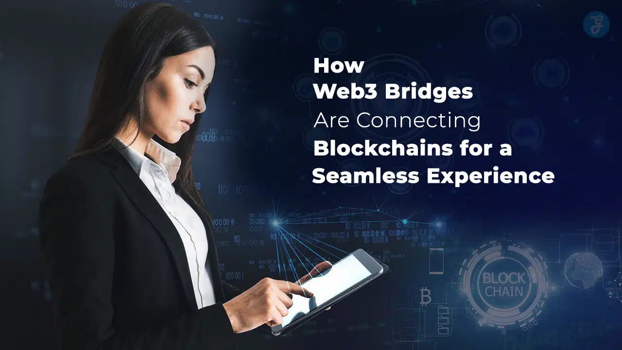 How Web3 Bridges Are Connecting Blockchains