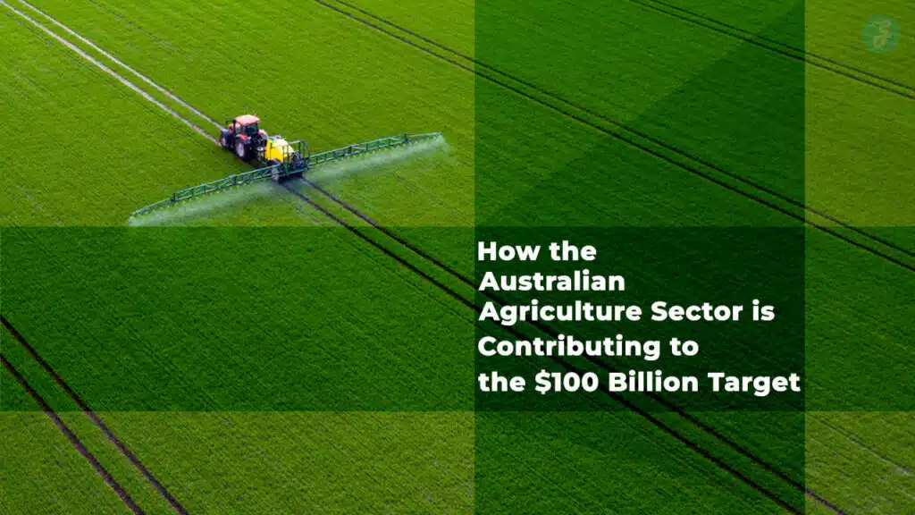 Australian Agriculture Sector Fuels the $100 Billion Target
