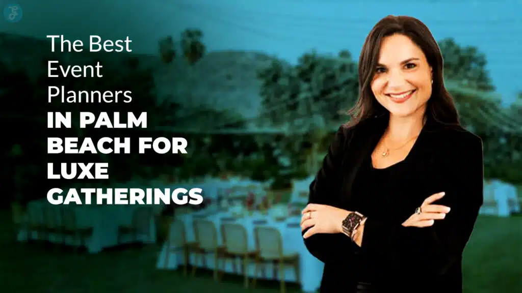 Best Event Planners in Palm Beach for Luxe Gatherings