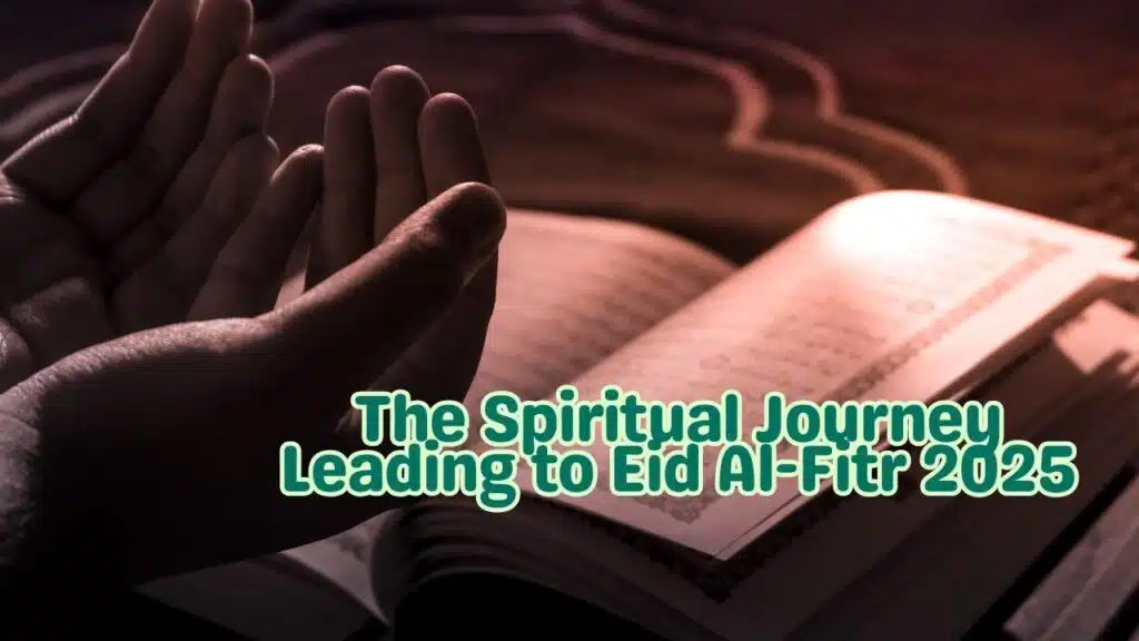 The Spiritual Journey Leading to Eid Al-Fitr 2025