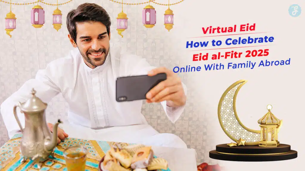 How to Celebrate Eid al-Fitr 2025 Online With Family Abroad