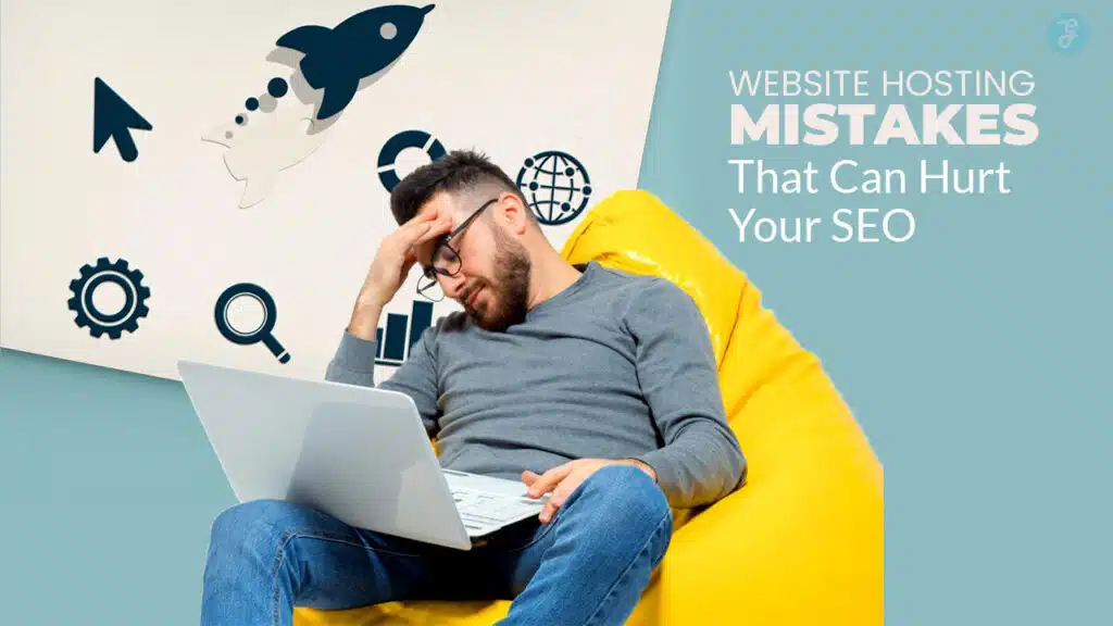Website Hosting Mistakes That Can Hurt Your SEO
