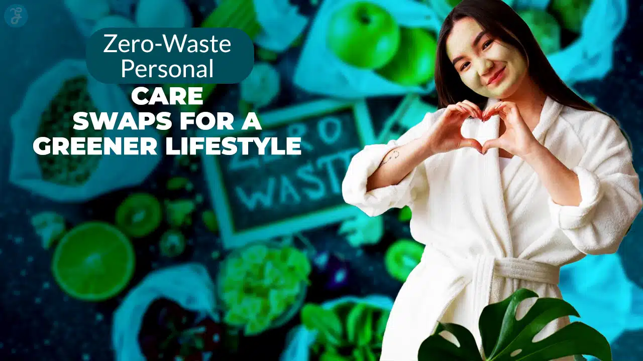 Zero-Waste Personal Care Swaps for a Greener Lifestyle