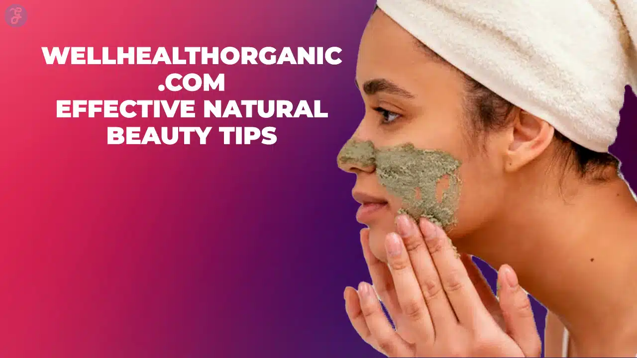 wellhealthorganic.com effective natural beauty tips