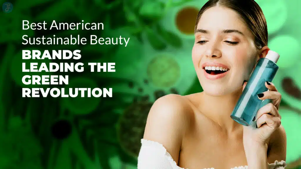 American Sustainable Beauty Brands Leading the Green Revolution