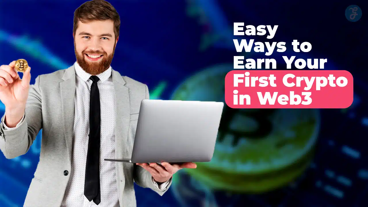 Easy Ways To Earn Your First Crypto In Web3