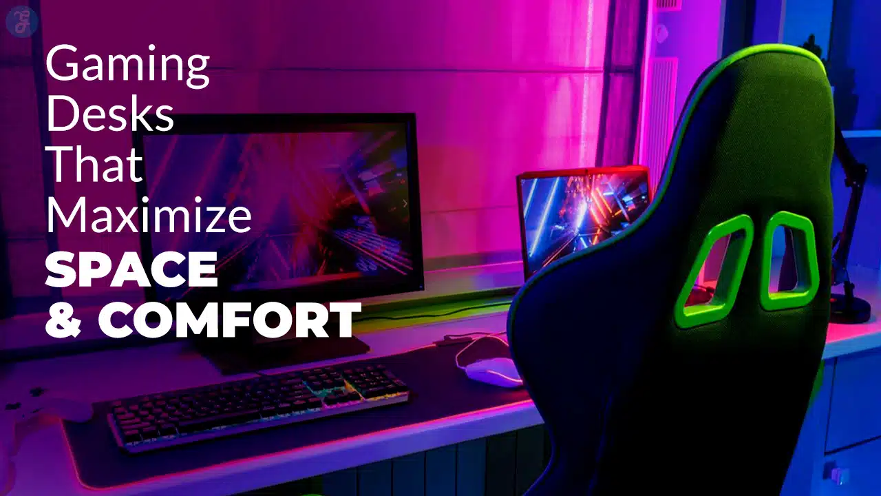 Gaming Desks That Maximize Space & Comfort