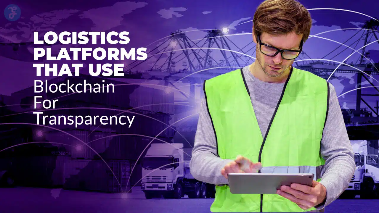 Logistics Platforms That Use Blockchain for Transparency