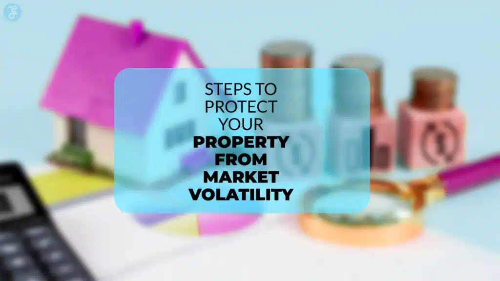 Steps to Protect Your Property from Market Volatility