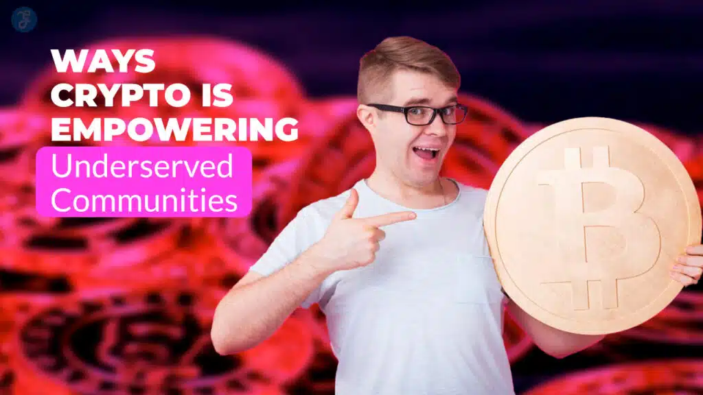 Ways Crypto Is Empowering Underserved Communities