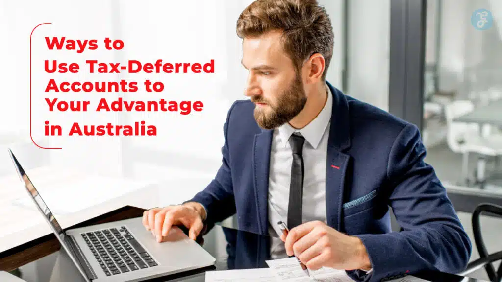 Tax-Deferred Accounts to Your Advantage in Australia