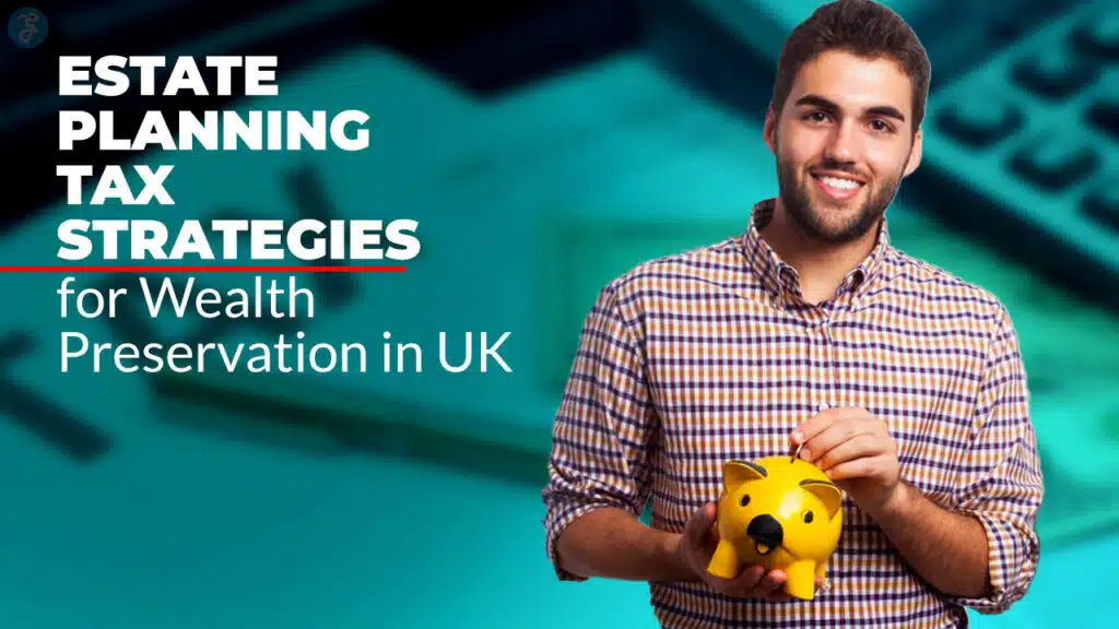 Estate Planning Tax Strategies for Wealth Preservation in the UK