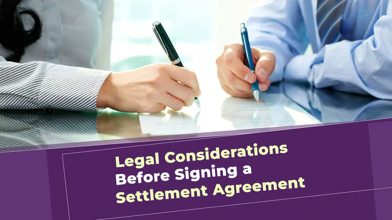 Legal Considerations Before Signing a Settlement Agreement
