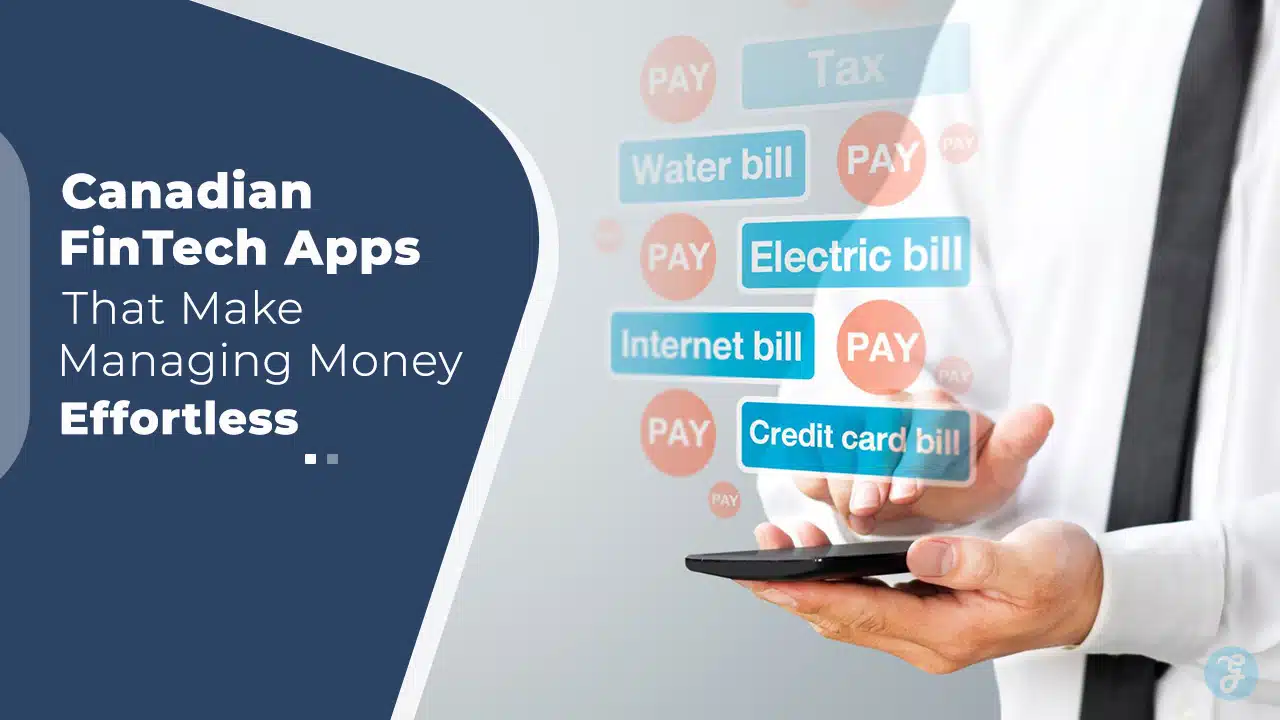 Canadian FinTech Apps That Make Managing Money Effortless