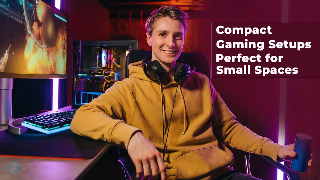 Compact Gaming Setups for Small Spaces