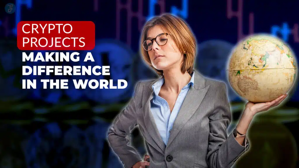 Crypto Projects Making a Difference in the World