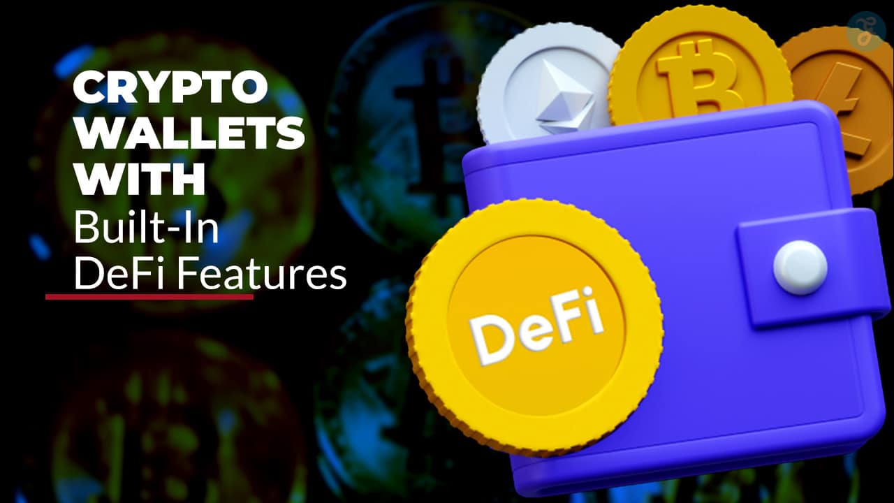 Crypto Wallets With Built-In DeFi Features
