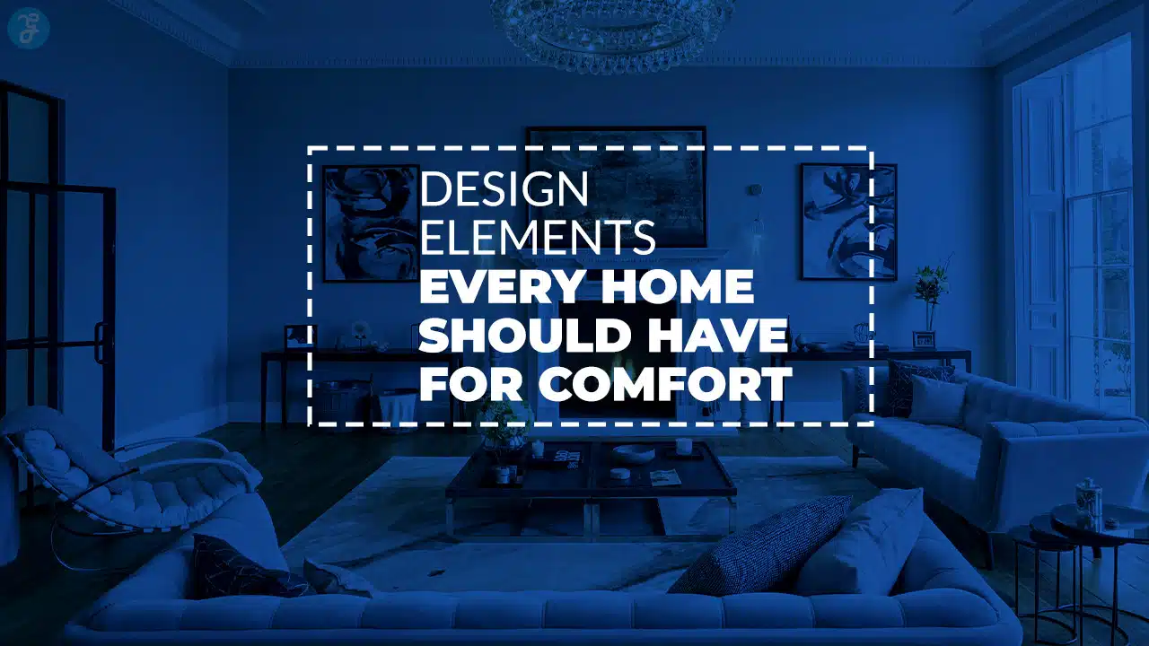 Design Elements Every Home Should Have For Comfort
