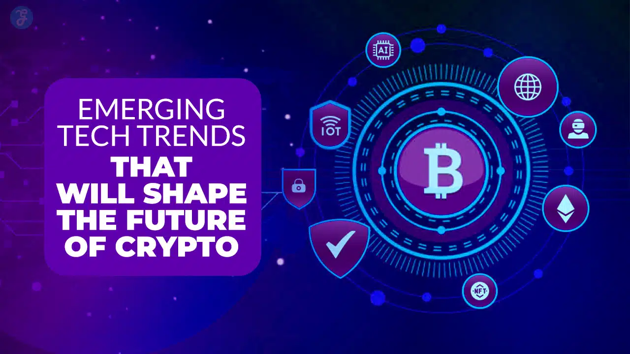 Emerging Tech Trends That Will Shape The Future Of Crypto