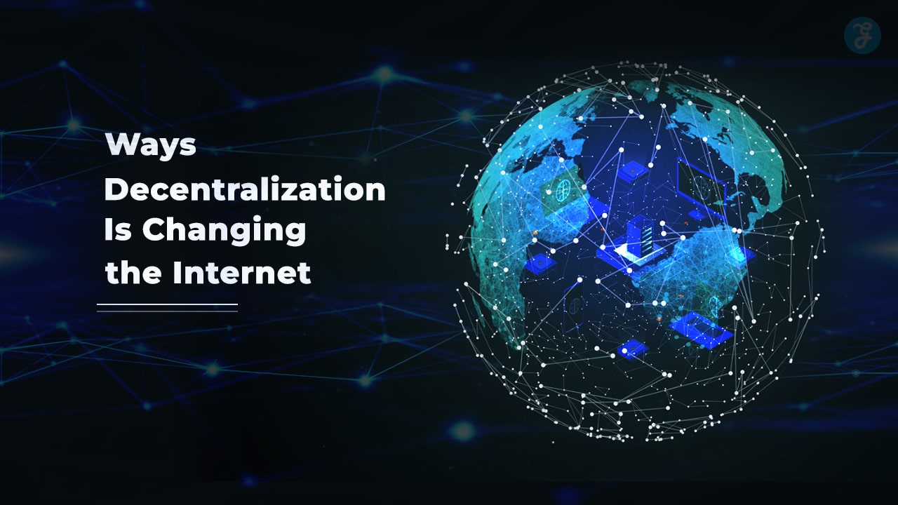 Ways Decentralization Is Changing the Internet