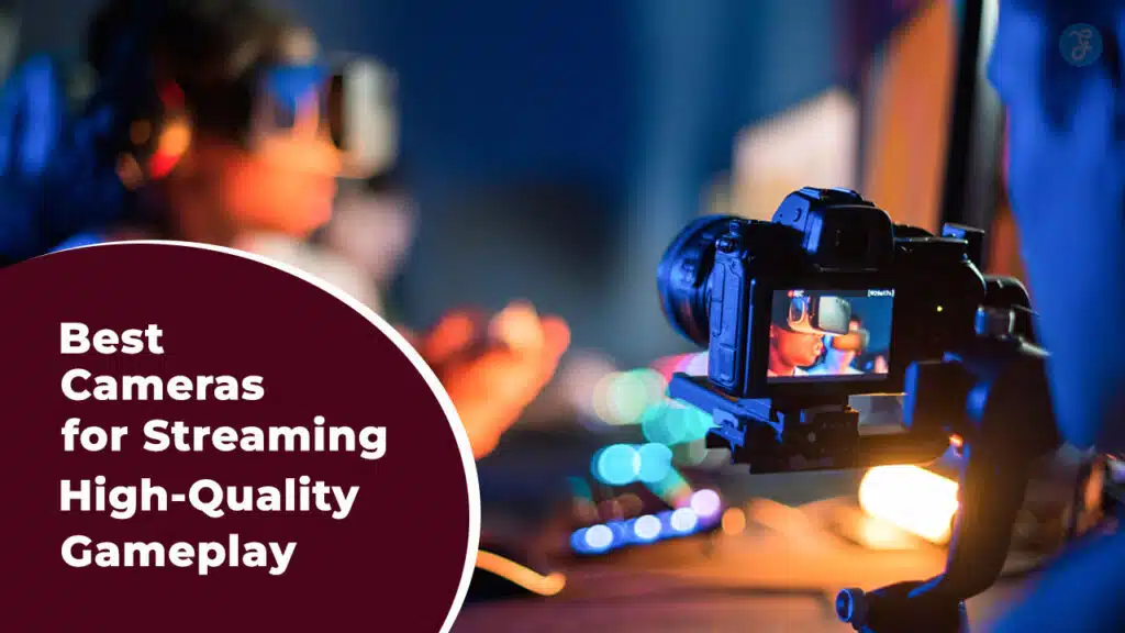 Best Cameras For Streaming High-Quality Gameplay