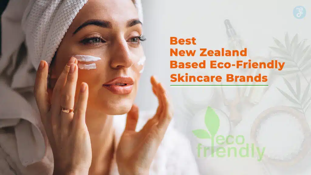 New Zealand-based Eco-Friendly Skincare Brands