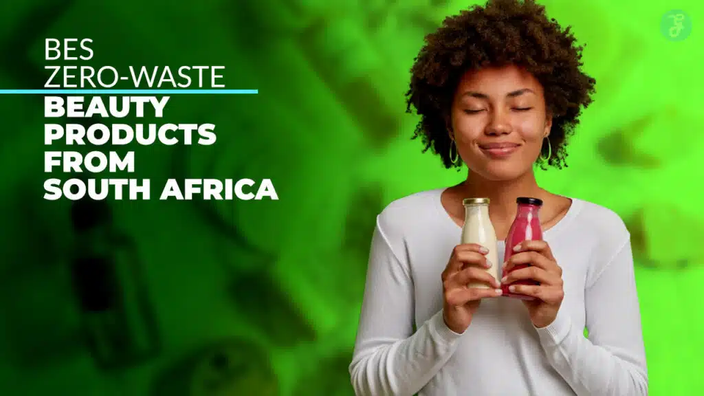 Best Zero-Waste Beauty Products from South Africa