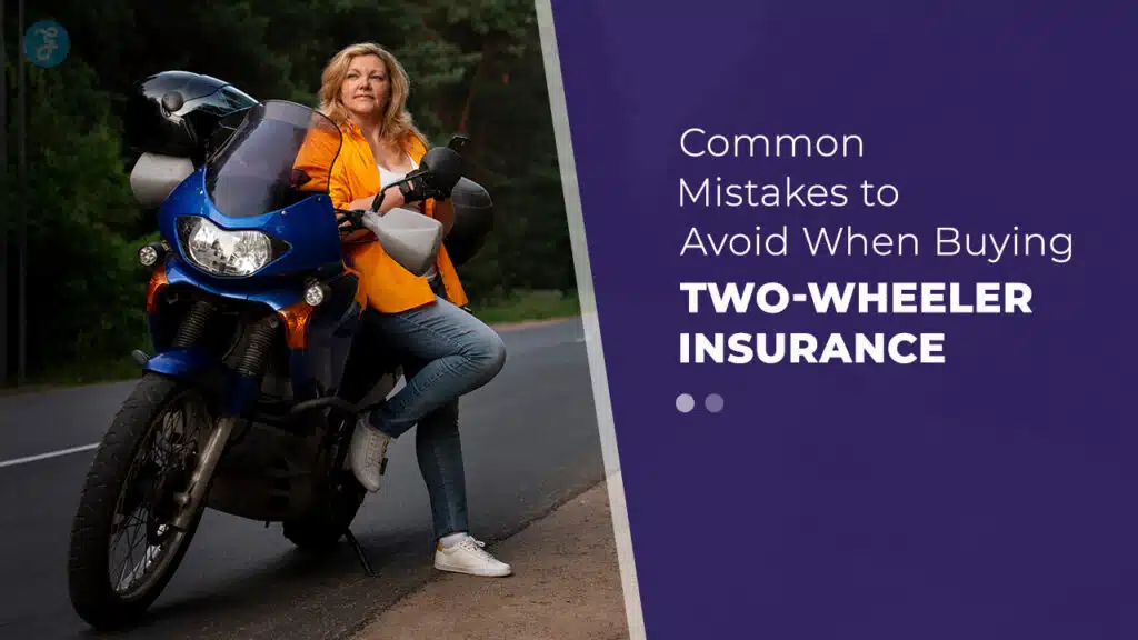 Common Mistakes To Avoid When Buying Two-Wheeler Insurance