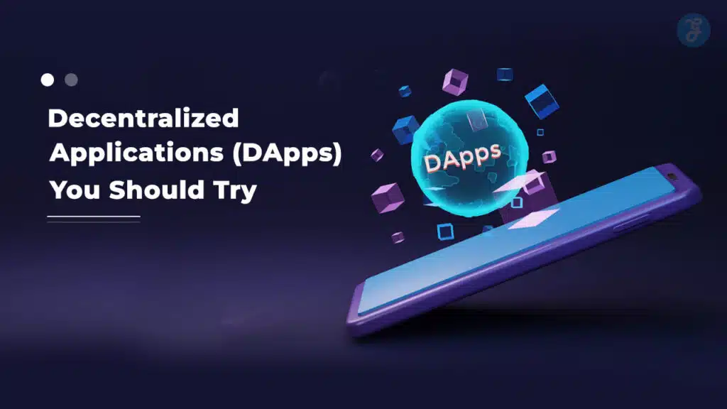 Decentralized Applications (DApps) You Should Try