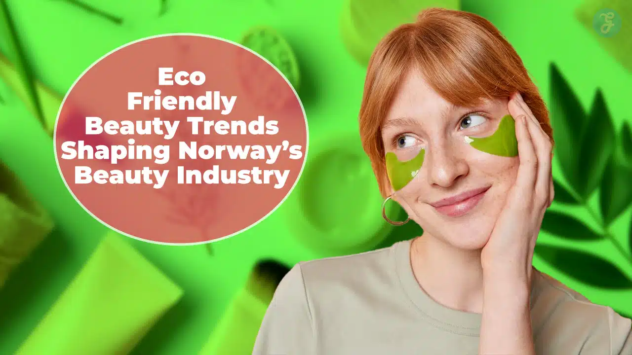 Eco-Friendly Beauty Trends in Norway