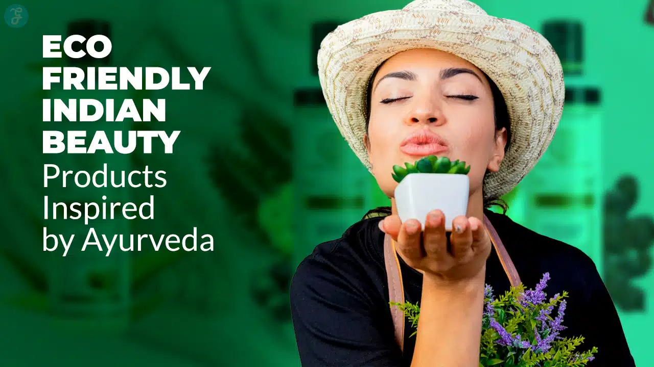 Eco-Friendly Indian Beauty Products Inspired by Ayurveda