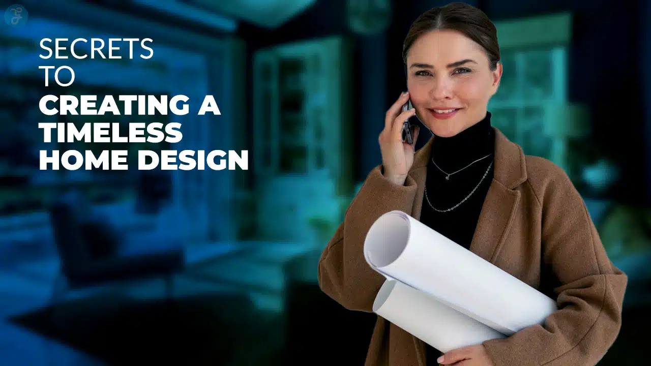 Secrets To Creating A Timeless Home Design