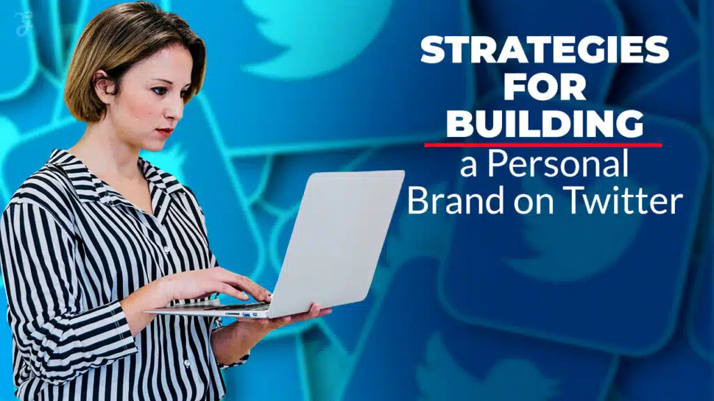 Strategies For Building A Personal Brand On Twitter