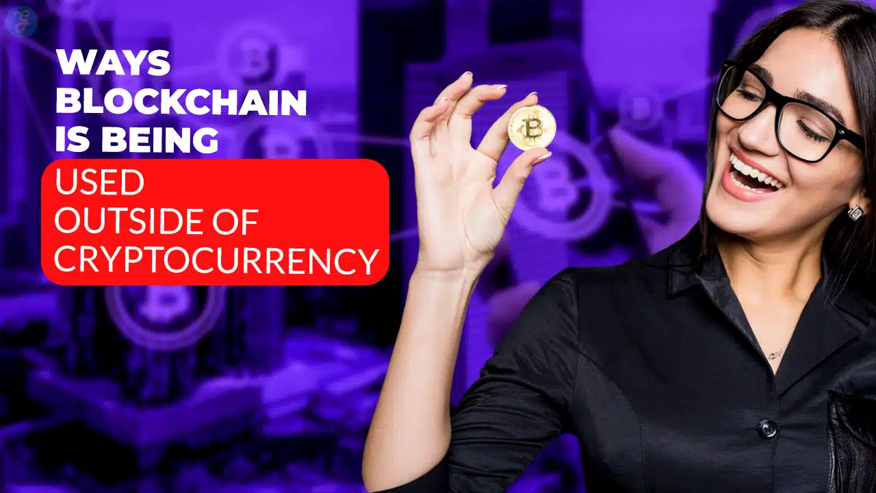Blockchain Is Being Used Outside of Cryptocurrency