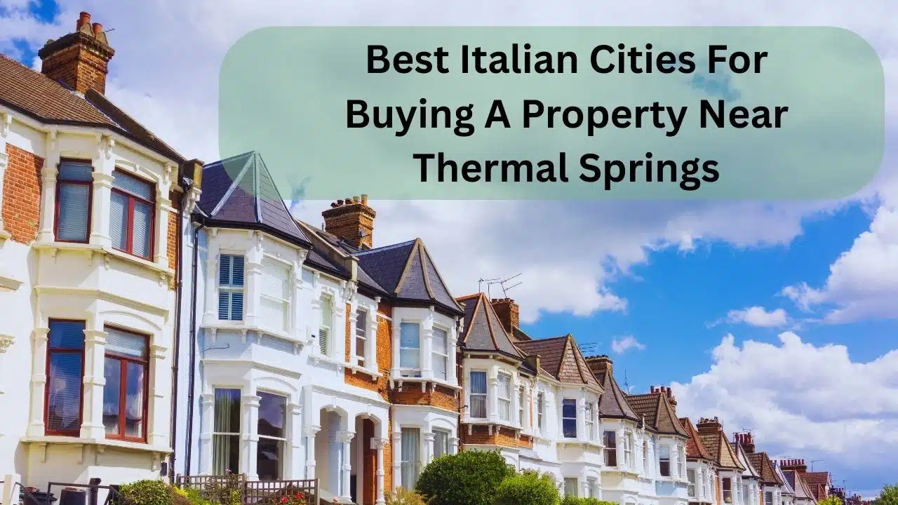 Best Italian Cities For Buying A Property Near Thermal Springs
