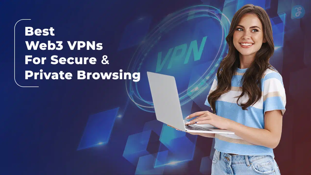 Best Web3 VPNs For Secure And Private Browsing