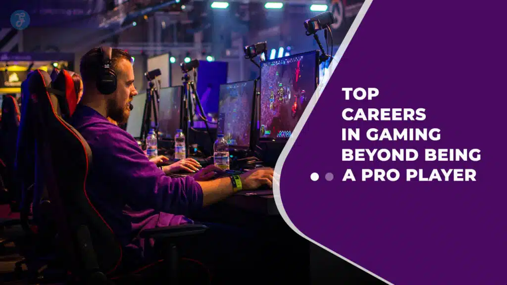 Careers In Gaming Beyond Being A Pro Player