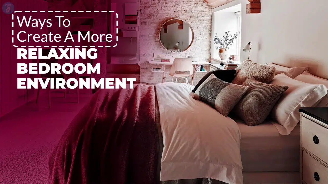 Create A More Relaxing Bedroom Environment