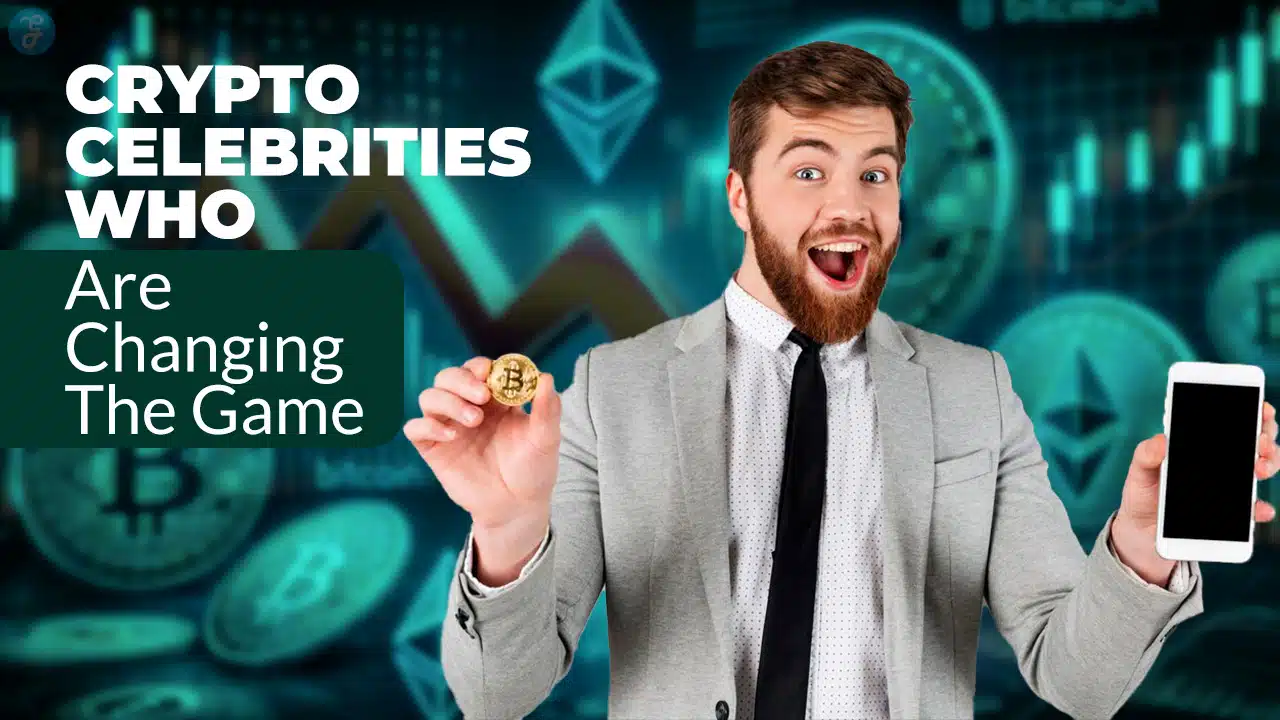 Crypto Celebrities Who Are Changing The Game