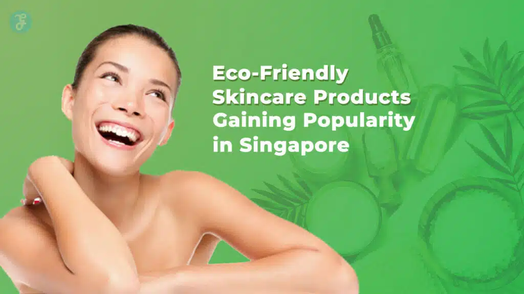 Eco-Friendly Skincare Products Gaining Popularity in Singapore