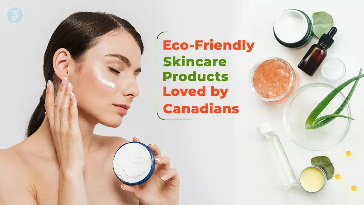 Eco-Friendly Skincare Products Loved by Canadians