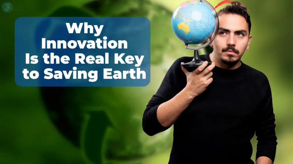 How Innovation Is the Key to Saving Our Planet