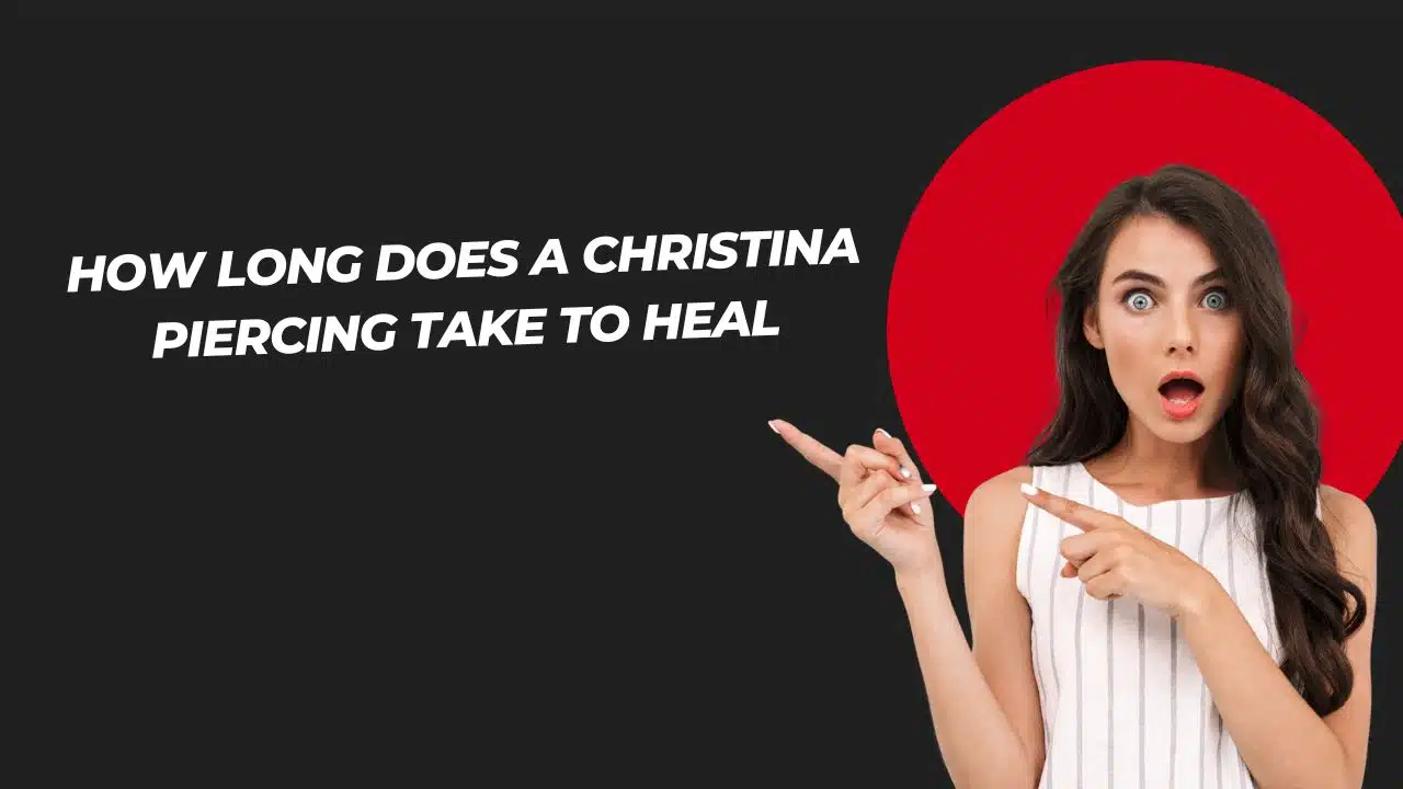 How Long Does a Christina Piercing Take to Heal
